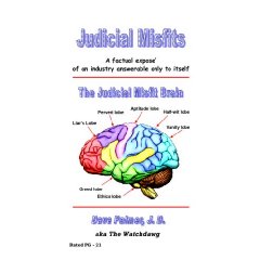 Judicial Misfits: A Factual Expose of an Industry Answerable Only to Itself